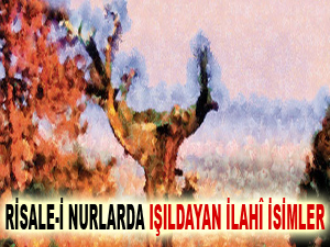 Risale-i Nurlarda ışıldayan İlahî isimler