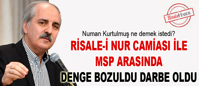 Risale-i Nur camiası ile MSP arasında denge bozuldu darbe oldu