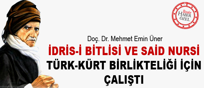 İdris-i Bitlisi ve Said Nursi Türk-Kürt birlikteliği için çalıştı