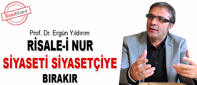 Risale-i Nur siyaseti siyasetçiye bırakır