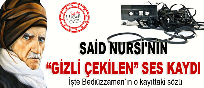 Said Nursi'nin gizli çekilen ses kaydı
