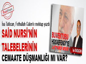 Said Nursi'nin talebelerinin cemaate düşmanlığı mı var?
