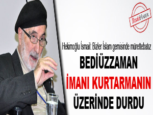 Bediüzzaman imanı kurtarmanın üzerinde durdu