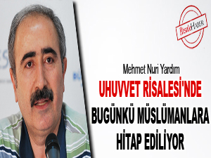 Uhuvvet Risalesi'nde bugünkü Müslümanlara hitap ediliyor