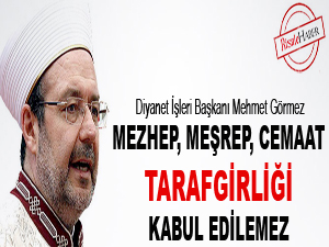 Mezhep, meşrep, cemaat tarafgirliği kabul edilemez