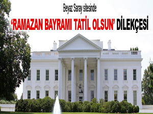 Beyaz Saray sitesinde ‘Ramazan Bayramı tatil olsun’ dilekçesi