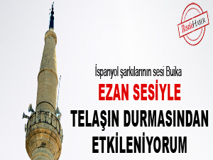 Ezan sesiyle telaşın durmasından etkileniyorum