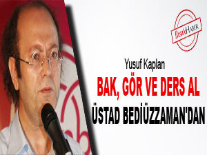 Bak, gör ve ders al Üstad Bediüzzaman'dan
