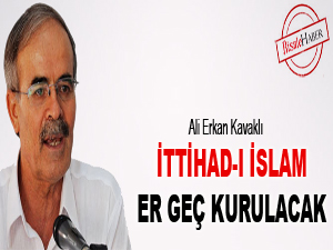 İttihad-ı İslam er geç kurulacak