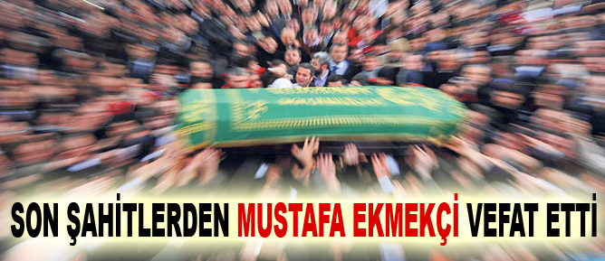 Son şahitlerden Mustafa Ekmekçi vefat etti