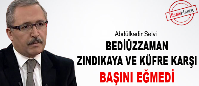 Bediüzzaman zındıkaya ve küfre karşı başını eğmedi