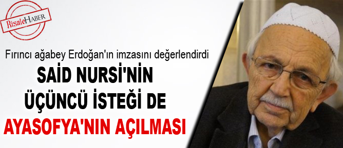 Said Nursi'nin üçüncü isteği de Ayasofya'nın açılması