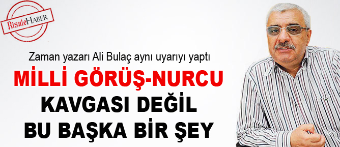 Milli Görüş-Nurcu kavgası değil, bu başka bir şey