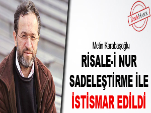 Risale-i Nur sadeleştirme ile istismar edildi