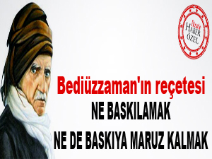 Bediüzzaman'ın reçetesi; ne baskılamak ne de baskıya maruz kalmak