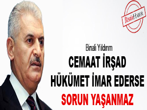Cemaat irşad, hükümet imar ederse sorun yaşanmaz