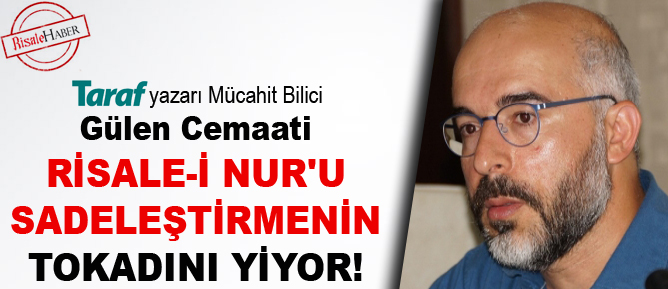Gülen cemaati Risale-i Nur'u sadeleştirmenin tokadını yiyor
