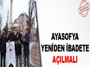 Ayasofya yeniden ibadete açılmalı