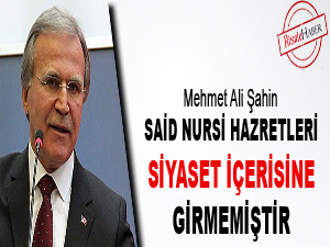 Said Nursi Hazretleri siyaset içerisine girmemiştir
