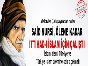 Said Nursi, ölene kadar ittihad-ı İslam için çalıştı