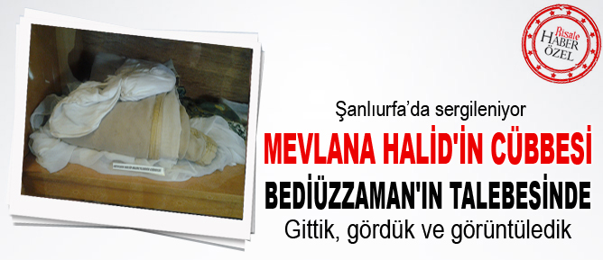 Mevlana Halid'in cübbesi Bediüzzaman'ın talebesinde