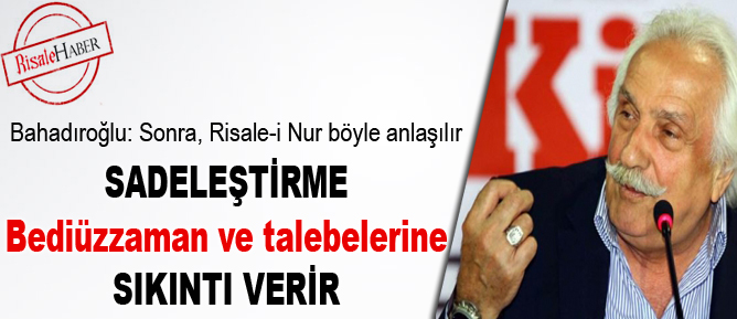 Sadeleştirme, Bediüzzaman ve talebelerine sıkıntı verir