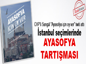 İstanbul seçimlerinde Ayasofya tartışması