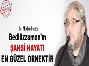 Bediüzzaman’ın şahsi hayatı en güzel örnektir