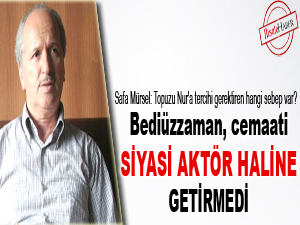 Bediüzzaman, cemaati siyasi aktör haline getirmedi