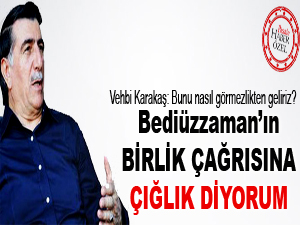 Bediüzzaman’ın birlik çağrısına çığlık diyorum