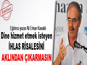 Dine hizmet etmek isteyen İhlas Risalesini aklından çıkarmasın