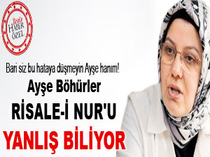 Ayşe Böhürler, Risale-i Nur'u yanlış biliyor