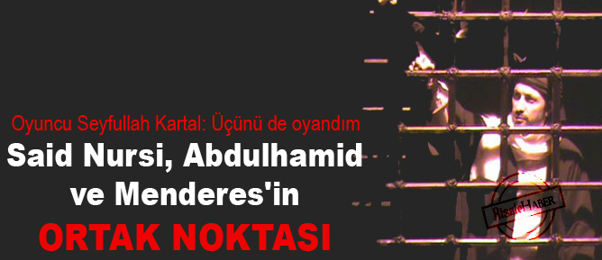 Said Nursi, Abdulhamit ve Menderes'in ortak noktası