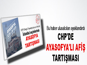 CHP'de Ayasofya'lı afiş tartışması