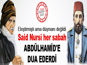 Said Nursi her sabah Abdülhamid'e dua ederdi