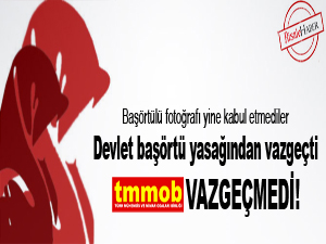 Devlet başörtü yasağından vazgeçti TMMOB vazgeçmedi!