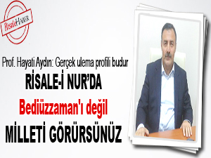 Risale-i Nur'da Bediüzzaman'ı değil milleti görürsünüz