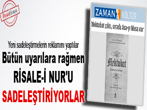 Bütün uyarılara rağmen Risale-i Nur'u sadeleştiriyorlar