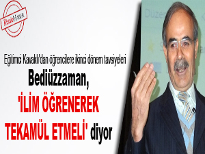 Bediüzzaman, 'ilim öğrenerek tekamül etmeli' diyor