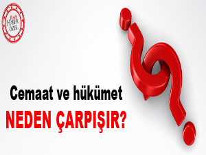Cemaat ve hükümet neden çarpışır?
