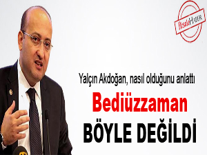 Akdoğan: Bediüzzaman böyle değildi
