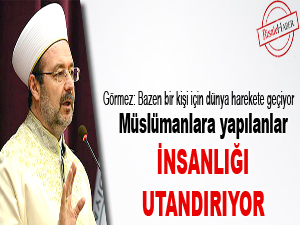 Müslümanlara yapılanlar insanlığı utandırıyor