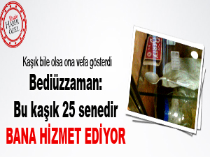 Bediüzzaman: Bu kaşık 25 senedir bana hizmet ediyor