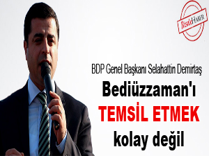 Bediüzzaman'ı temsil etmek kolay değil