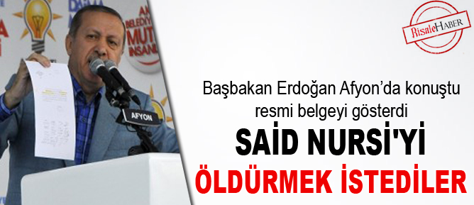 Başbakan Erdoğan: Said Nursi'yi öldürmek istediler