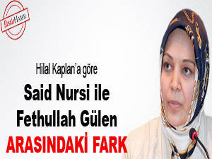 Hilal Kaplan’a göre Said Nursi ile Gülen arasındaki fark