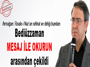 Bediüzzaman, mesaj ile okurun arasından çekildi