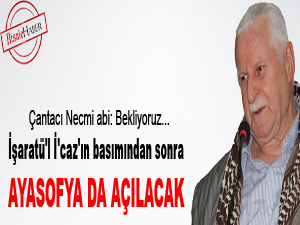 İşaratü'l İ'caz'dan sonra Ayasofya da açılacak