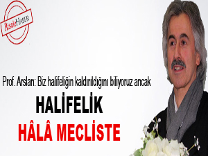 Halifelik hâlâ mecliste