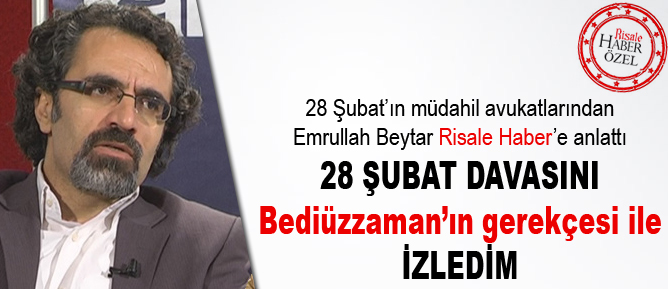 28 Şubat davasını Bediüzzaman’ın gerekçesi ile izledim